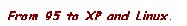 Text Box: From 95 to XP and Linux.

